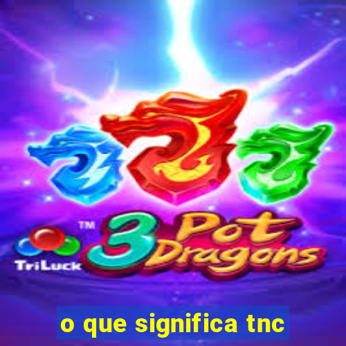 o que significa tnc